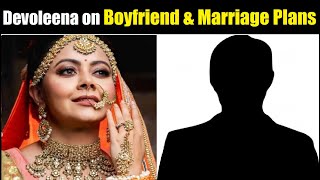 Devoleena on Her Mystery Boyfriend amp Her Marriage Plans Devoleena Bhattacharjee Marriage Details [upl. by Johnath]