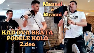 KAD DVA BRATE PODELE KOLO U  DRUGI DEO  MILAN STRASNI  MANUEL RISTIC I BRACA IZ BECEJA [upl. by Hailed]