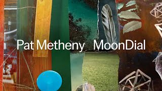 Pat Metheny  MoonDial Official Audio [upl. by Grew]