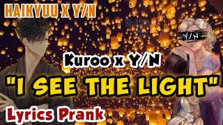 quotI See The Lightquot Lyrics Prank  Kuroo x YN  Haikyuu x YN  YN Harem [upl. by Leasa]