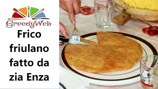 Frico friulano fatto da zia Enza Greedy [upl. by Aldred866]