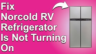 How To Fix Norcold RV Refrigerator Is Not Turning On Complete Troubleshoot Guide To Fix The Issue [upl. by Thormora]