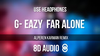 GEazy  Far Alone ft Jay Ant Alperen Karaman Remix 8D AUDIO 🎧 [upl. by Ahseela800]