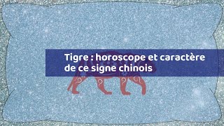 Tigre  horoscope et caractère de ce signe chinois [upl. by Malchy]