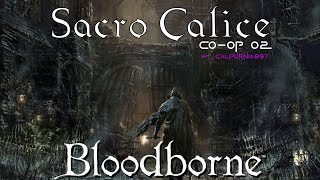 Sacro Calice  Bloodborne Coop wCalpurnia897 02 [upl. by Sanfo794]