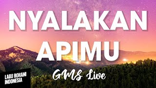 NYALAKAN APIMU  GMS Live  Lirik Lagu Rohani [upl. by Hamrnand254]