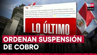 PJ ordena suspensión del cobro de peajes en Puente Piedra [upl. by Justus]