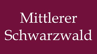 How to Pronounce Mittlerer Schwarzwald Middle Black Forest Correctly in German [upl. by Ytirahs204]