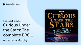 Curious Under the Stars The complete BBC Radio… by Annamaria Murphy · Audiobook preview [upl. by Chader]