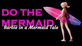 Do the Mermaid  Barbie in a Mermaid Tale  Lyrics [upl. by Hoisch]