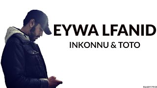 Inkonnu  Eywa Lfanid Lyrics  Paroles Ft TOTO [upl. by Ahsatak]