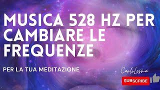 Musica 528 hz per cambiare le frequenze musica per rilassarsi per dormire e generare nuova energia [upl. by Kurth]