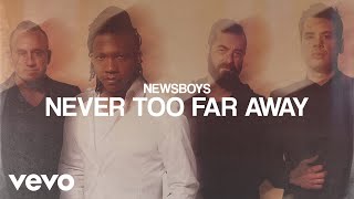 Newsboys  Never Too Far Away Audio [upl. by Maje]