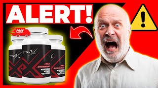 TitanX Male Enhacement BE CAREFUL – Titan X Supplement Review – Does TitanX Pills Really Works [upl. by Sivaj685]