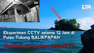 Eksperimen CCTV di Pulau tukung Balikpapan Kalimantan Timur  hasilnya asli tak terduga [upl. by Tait]