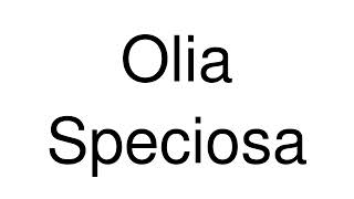 How to Pronounce Olia Speciosa Italy [upl. by Etterraj]