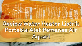 Review Water Heater Listrik Portable Alat Pemanas Air Aquarium Bak Mandi 600  2000  3000 Watt [upl. by Ttelrahc450]