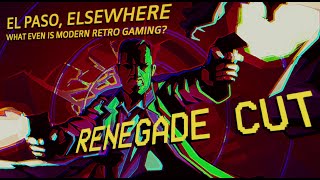 El Paso Elsewhere  what even is modern retro gaming  Renegade Cut [upl. by Edmonds]