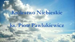 Królestwo Niebieskie  ks Piotr Pawlukiewicz audio [upl. by Anthony]