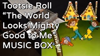 Tootsie Roll  The World Looks Mighty Good to Me MUSIC BOX [upl. by Notwen974]