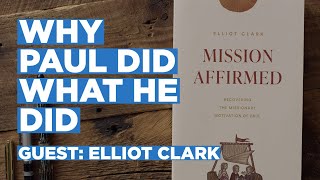 Mission Affirmed Elliot Clark on Recovering Paul’s Missionary Motivation  The Missions Podcast [upl. by Naamana]