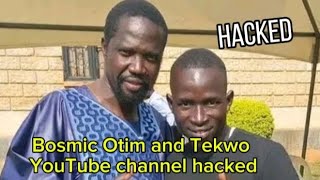 The YouTube channel of Bosmic Otim and Tekwo Wilfred Luo TVGuluhas been hacked [upl. by Tia]