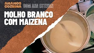 Como Fazer Molho Branco Cremoso com Maisena Amido de Milho  Receita Fácil e Rápida [upl. by Kraul138]