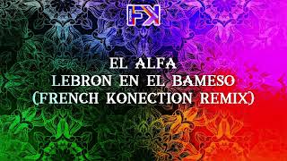 EL ALFA  Lebron en el bameso French konection remix [upl. by Spiegelman]