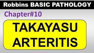 Ch10  Takayasu Arteritis  Blood Vessel Pathology  Robbins Lectures [upl. by Eniger]