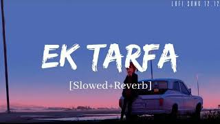 Ek Tarfa Song Slowed Reverb l Darshan Raval l Naushad Khan l Arlofi517 [upl. by Naugan631]