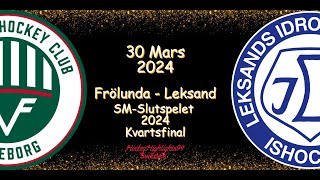 KVARTSFINAL  FRÖLUNDA VS LEKSAND  30 MARS 2024  HIGHLIGHTS  SHL [upl. by Toddy709]