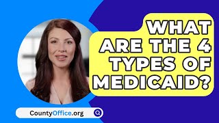 What Are The 4 Types Of Medicaid  CountyOfficeorg [upl. by Zsazsa]