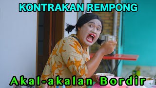 AKAL  AKALAN BORDIR  KONTRAKAN REMPONG EPISODE 833 [upl. by Suirtimed]