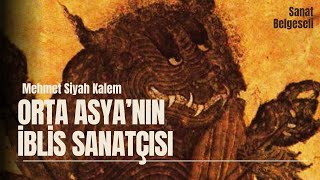 Bozkırların Şeytanı Mehmet Siyah Kalem sanattarihi belgesel [upl. by Anitsirhk]