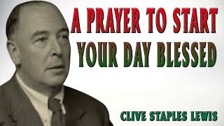 CS Lewis  A Prayer to Start Your Day Blessed [upl. by Nanyk292]