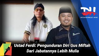 Pengunduran Diri Gus Miftah Dari Jabatannya Lebih Mulia  Ustadz Ferdi Husaeni [upl. by Aushoj]