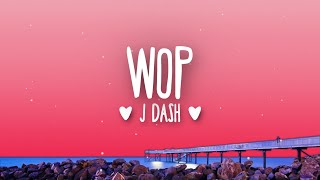 J Dash  WOP Lyrics  drop It to the floor then wop [upl. by Nilyac]