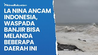 La Nina Ancam Indonesia Waspada Banjir Bisa Melanda Beberapa Daerah Ini [upl. by Deedee637]