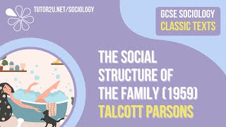 The Social Structure of the Family Talcott Parsons  AQA GCSE Sociology Classic Texts [upl. by Jed555]