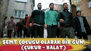 SEMT ÇOCUĞU OLARAK BİR GÜN  ÇUKURBALAT [upl. by Milli]