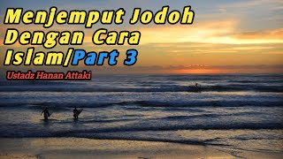 Jemput jodohmu dengan cara islamustadz hanan attakiPart 3 [upl. by Nayar]