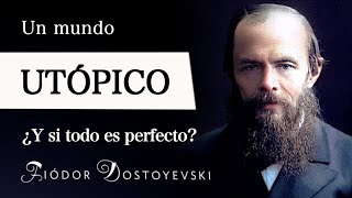 UN MUNDO UTÓPICO Fiódor Dostoievski  ¿Seríamos FELICES para SIEMPRE si viviéramos en una UTOPÍA [upl. by Anirtruc]