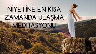 NİYETLERİNE ULAŞMA MEDİTASYONU ÇEKİM YASASI PRENSİPLERİYLE [upl. by Silirama]