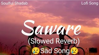 Saware   Slowed  Reverb   Arijit Singh  Sad Song 😔  Soulful Shadab  Lofi music [upl. by Ynohtnakram]