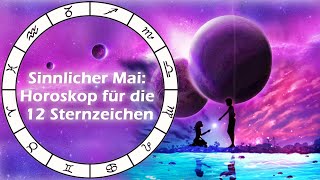 Sinnlicher Mai Horoskop für die 12 Sternzeichen [upl. by Oretna11]