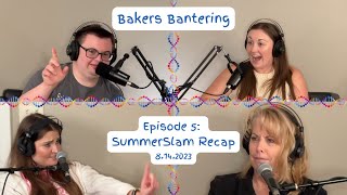 Bakers Bantering Podcast Episode 5  SummerSlam Recap [upl. by Hnil]