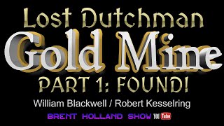 Lost Dutchman Gold Mine FOUND Robert Kesselring amp Bill Blackwell Lust For Gold Brent Holland Show [upl. by Encratis]