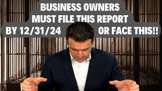 Business LLC Owner Alert Up To 2 Yrs IN PRISON amp Big Fines if you dont file this report by 1231 [upl. by Gunnar]