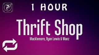 1 HOUR 🕐  MACKLEMORE amp RYAN LEWIS  THRIFT SHOP Lyrics FEAT WANZ [upl. by Germin392]