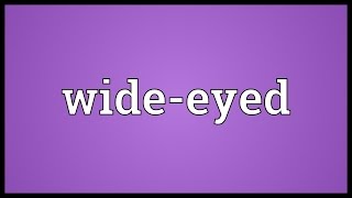 Wideeyed Meaning [upl. by Der]